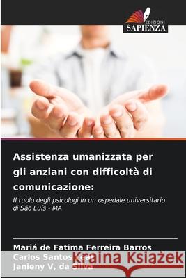 Assistenza umanizzata per gli anziani con difficoltà di comunicazione: Ferreira Barros, Mariá de Fatima, Santos Leal, Carlos, V, da Silva, Janieny 9786208737405 Edizioni Sapienza - książka