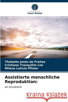 Assistierte menschliche Reproduktion Thabatta Janez de Freitas, Cristiane Tranquilim Lisi, Milena Letícia Pfister 9786203246513 Verlag Unser Wissen - książka