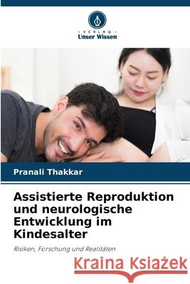 Assistierte Reproduktion und neurologische Entwicklung im Kindesalter Thakkar, Pranali 9786202366700 Verlag Unser Wissen - książka