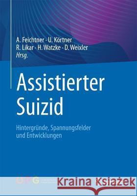 Assistierter Suizid: Hintergründe, Spannungsfelder Und Entwicklungen Feichtner, Angelika 9783662643464 Springer - książka