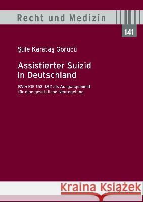 Assistierter Suizid in Deutschland, Bverfge 153, 182 ALS Ausgangspunkt Fuer Eine Gesetzliche Neuregelung Hans Lilie Sule Karata 9783631896600 Peter Lang Gmbh, Internationaler Verlag Der W - książka