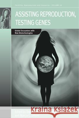 Assisting Reproduction, Testing Genes: Global Encounters with the New Biotechnologies Birenbaum-Carmeli, Daphna 9781845456252  - książka