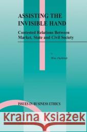 Assisting the Invisible Hand: Contested Relations Between Market, State and Civil Society Dubbink, W. 9789048163533 Not Avail - książka