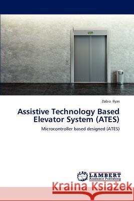 Assistive Technology Based Elevator System (Ates) Ilyas Zobia 9783659299209 LAP Lambert Academic Publishing - książka