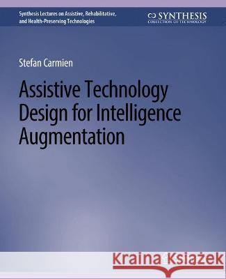 Assistive Technology Design for Intelligence Augmentation Stefan Carmien   9783031004735 Springer International Publishing AG - książka