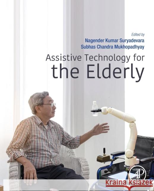 Assistive Technology for the Elderly Subhas Chandra Mukhopadhyay Nagender Kumar Suryadevara 9780128185469 Academic Press - książka