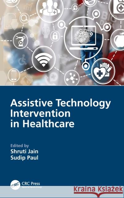 Assistive Technology Intervention in Healthcare Shruti Jain Sudip Paul 9781032075976 CRC Press - książka