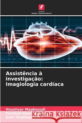 Assistência à investigação: Imagiologia cardíaca Maghsoudi, Houshyar, Gharebakhshi, Farshad, Shahbazzadeh, Amir 9786208481469 Edições Nosso Conhecimento - książka