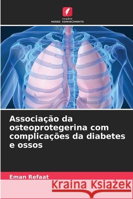 Associação da osteoprotegerina com complicações da diabetes e ossos Refaat, Eman 9786209464744 Edições Nosso Conhecimento - książka