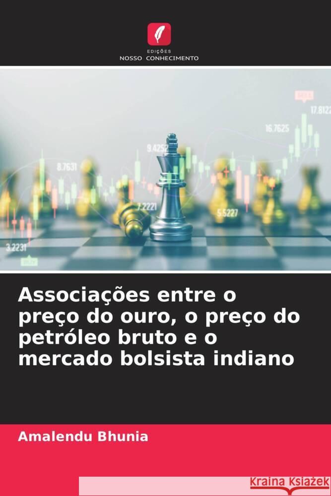 Associa??es entre o pre?o do ouro, o pre?o do petr?leo bruto e o mercado bolsista indiano Amalendu Bhunia 9786207051199 Edicoes Nosso Conhecimento - książka
