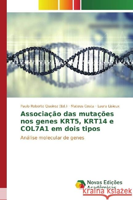 Associação das mutações nos genes KRT5, KRT14 e COL7A1 em dois tipos : Análise molecular de genes Costa, Mateus; Lisieux, Laura 9783330758599 Novas Edicioes Academicas - książka