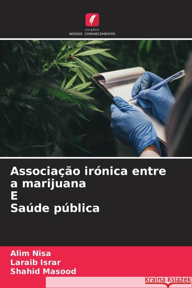 Associação irónica entre a marijuana E Saúde pública Nisa, Alim, Israr, Laraib, Masood, Shahid 9786204466125 Edições Nosso Conhecimento - książka