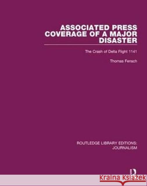 Associated Press Coverage of a Major Disaster: The Crash of Delta Flight 1141 Thomas Fensch 9781138928213 Taylor and Francis - książka