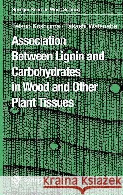 Association Between Lignin and Carbohydrates in Wood and Other Plant Tissues T. Koshijima Johannes A. Forner Tetsuo Koshijima 9783540438052 Springer - książka