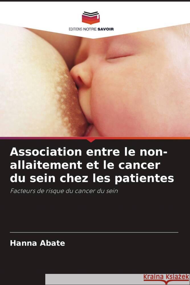 Association entre le non-allaitement et le cancer du sein chez les patientes Abate, Hanna 9786207074198 Editions Notre Savoir - książka