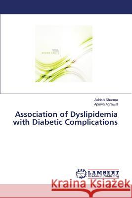 Association of Dyslipidemia with Diabetic Complications Sharma Ashish                            Agrawal Apurva 9783659548260 LAP Lambert Academic Publishing - książka