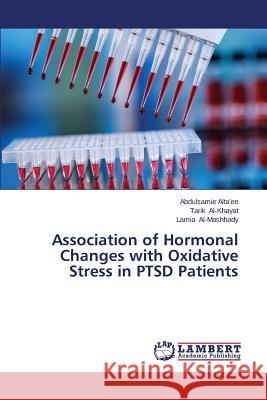 Association of Hormonal Changes with Oxidative Stress in PTSD Patients Alta'ee Abdulsamie 9783659606946 LAP Lambert Academic Publishing - książka