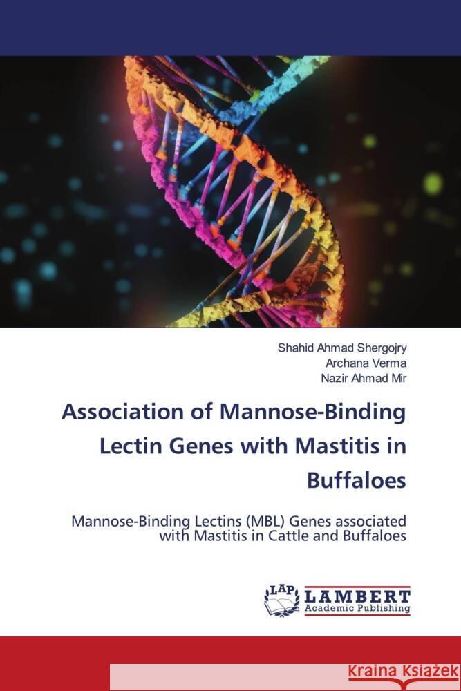 Association of Mannose-Binding Lectin Genes with Mastitis in Buffaloes Shergojry, Shahid Ahmad, Verma, Archana, Mir, Nazir Ahmad 9786206753117 LAP Lambert Academic Publishing - książka