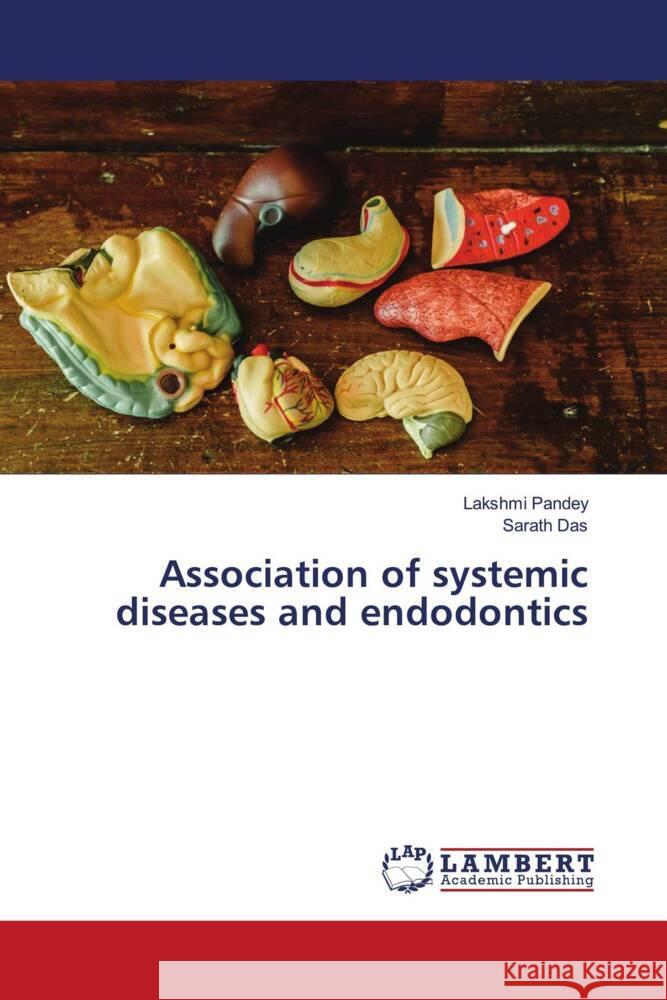 Association of systemic diseases and endodontics Pandey, Lakshmi, Das, Sarath 9786204983493 LAP Lambert Academic Publishing - książka