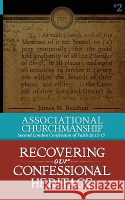 Associational Churchmanship: Second London Confession of Faith 26.12-15 James M Renihan   9780976003984 Reformed Baptist Academic Press - książka