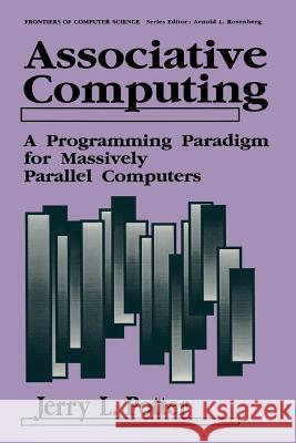 Associative Computing: A Programming Paradigm for Massively Parallel Computers Potter, Jerry L. 9781461364528 Springer - książka