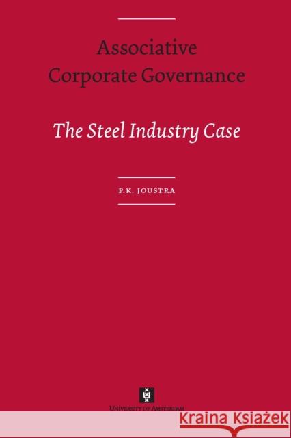 Associative Corporate Governance: The Steel Industry Case Joustra, Piet 9789056296964 Amsterdam University Press (RJ) - książka