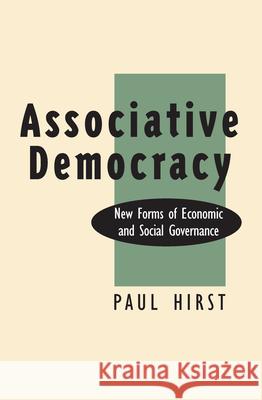 Associative Democracy: New Forms of Economic and Social Governance Paul Hirst 9780870238970 University of Massachusetts Press - książka