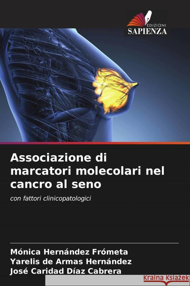 Associazione di marcatori molecolari nel cancro al seno Hernández Frometa, Mónica, de Armas Hernández, Yarelis, Díaz Cabrera, José Caridad 9786204464428 Edizioni Sapienza - książka