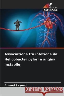 Associazione tra infezione da Helicobacter pylori e angina instabile Sayeed, Ahmed 9786207838318 Edizioni Sapienza - książka