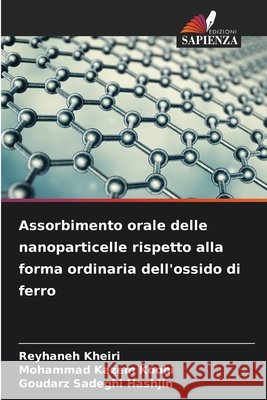 Assorbimento orale delle nanoparticelle rispetto alla forma ordinaria dell'ossido di ferro Kheiri, Reyhaneh, Koohi, Mohammad kazem, Sadeghi Hashjin, Goudarz 9786209256073 Edizioni Sapienza - książka