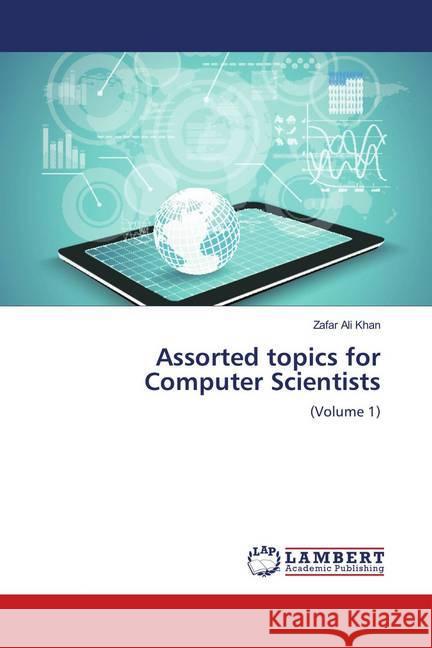 Assorted topics for Computer Scientists : (Volume 1) Khan, Zafar Ali 9786139954766 LAP Lambert Academic Publishing - książka