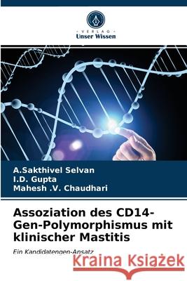 Assoziation des CD14-Gen-Polymorphismus mit klinischer Mastitis A. Sakthivel Selvan I. D. Gupta Mahesh V. Chaudhari 9786203687200 Verlag Unser Wissen - książka