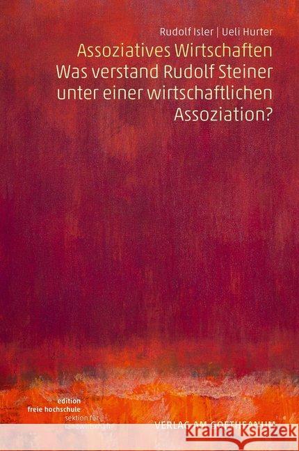 Assoziatives Wirtschaften : Was verstand Rudolf Steiner unter einer wirtschaftlichen Assoziation? Isler, Rudolf; Hurter, Ueli 9783723516188 Verlag am Goetheanum - książka