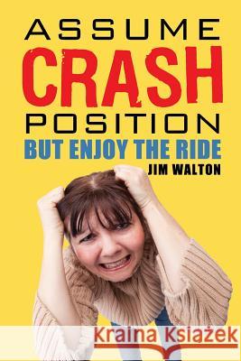 Assume Crash Position but Enjoy the Ride: The Diary of a Middle School Parent Walton, Jim 9781523977802 Createspace Independent Publishing Platform - książka