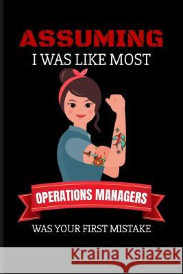 Assuming I Was Like Most Operations Managers Was Your First Mistake Eve Emelia 9781723935398 Independently Published - książka