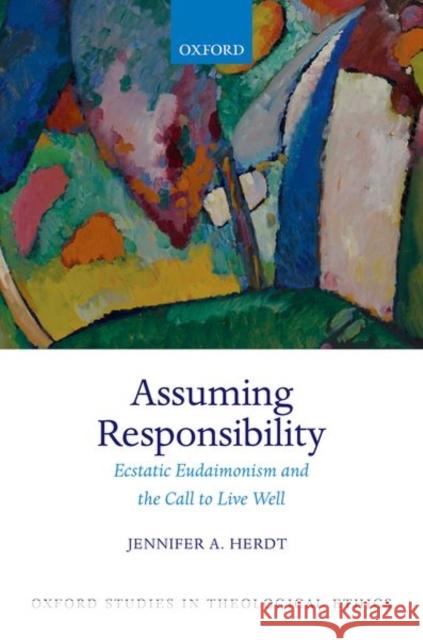 Assuming Responsibility: Ecstatic Eudaimonism and the Call to Live Well Herdt, Jennifer A. 9780192849205 OXFORD HIGHER EDUCATION - książka