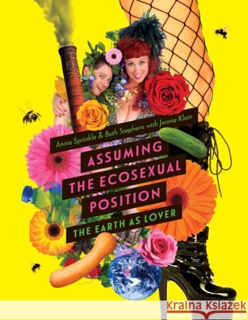 Assuming the Ecosexual Position: The Earth as Lover Annie Sprinkle Beth Stephens Jennie Klein 9781517900182 University of Minnesota Press - książka