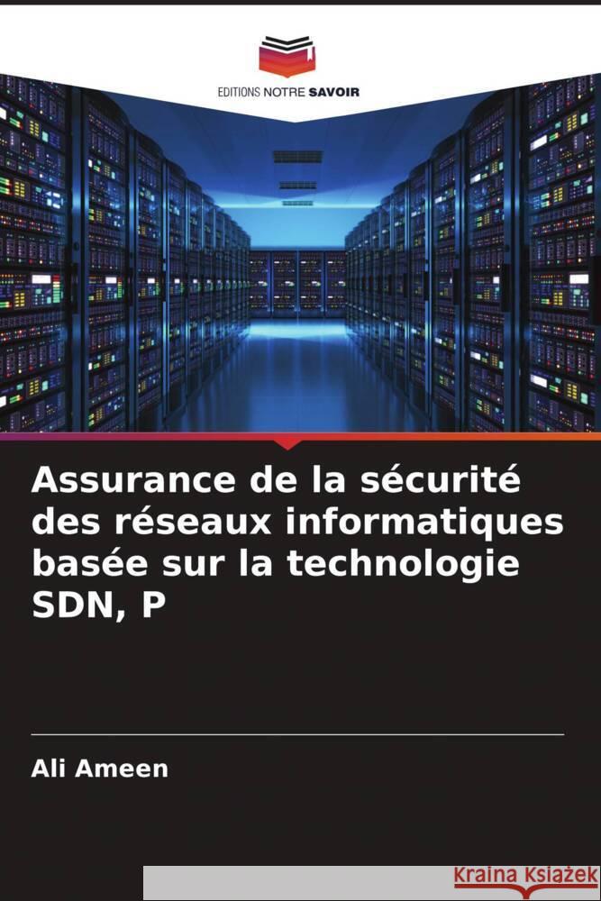 Assurance de la sécurité des réseaux informatiques basée sur la technologie SDN, P Ameen, Ali 9786204649474 Editions Notre Savoir - książka