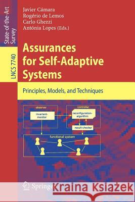 Assurances for Self-Adaptive Systems: Principles, Models, and Techniques Javier Cámara, Rogério de Lemos, Carlo Ghezzi, Antonia Lopes 9783642362484 Springer-Verlag Berlin and Heidelberg GmbH &  - książka