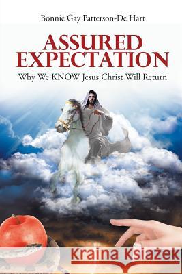 Assured Expectation: Why We KNOW Jesus Christ Will Return Patterson-de Hart, Bonnie Gay 9781640038899 Covenant Books - książka