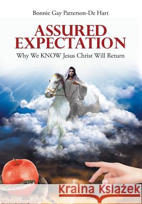 Assured Expectation: Why We KNOW Jesus Christ Will Return Patterson-de Hart, Bonnie Gay 9781640038905 Covenant Books - książka