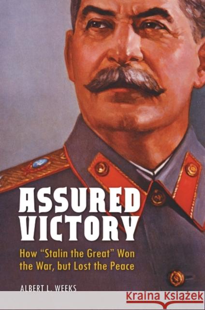 Assured Victory: How Stalin the Great Won the War, but Lost the Peace Weeks, Albert Loren 9780313391651 Praeger Publishers - książka