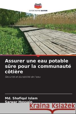 Assurer une eau potable s?re pour la communaut? c?ti?re MD Shafiqul Islam Sarwar Hossain 9786207935789 Editions Notre Savoir - książka