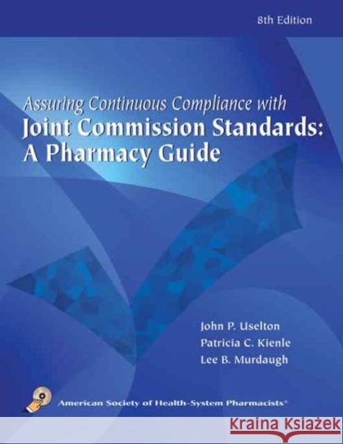 assuring continuous complicance with joint commission standards: a pharmacy guide  John P. Uselton 9781585282425 American Society of Health-System Pharmacists - książka