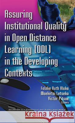 Assuring Institutional Quality in Open Distance Learning (ODL) in the Developing Contexts Folake Ruth Aluko, Moeketsi Letseka, Victor Pitsoe 9781536101263 Nova Science Publishers Inc - książka