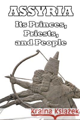 Assyria: Its Princes, Priests, and People A H Sayce 9781981138227 Createspace Independent Publishing Platform - książka