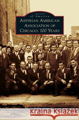 Assyrian American Association of Chicago: 100 Years Vasili Shoumanov 9781540237026 Arcadia Publishing Library Editions - książka