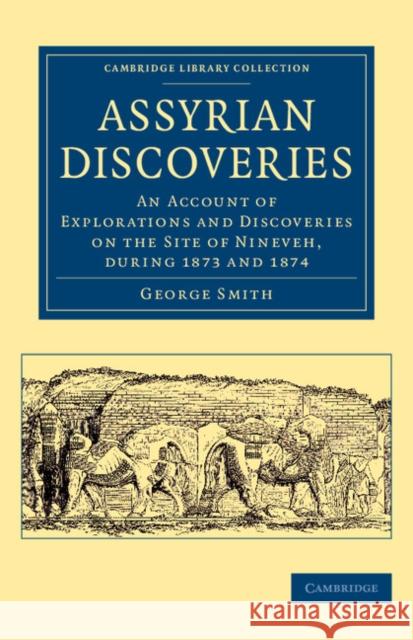 Assyrian Discoveries: An Account of Explorations and Discoveries on the Site of Nineveh, During 1873 and 1874 George, F. Smith 9781108078993 Cambridge University Press - książka