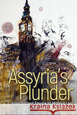 Assyria's Plunder: From Ancient Empire to Modern Loot Jessie Degrado 9781646428014 University Press of Colorado - książka
