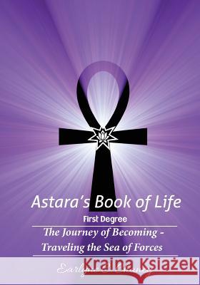 Astara's Book of Life - 1st Degree: The Journey of Becoming - Traveling the Sea of Forces Earlyne Chaney 9781519744791 Createspace Independent Publishing Platform - książka